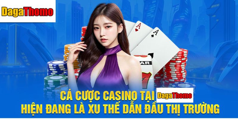 Những yếu tố khiến bạn không thể bỏ qua sảnh casino Dagathomo