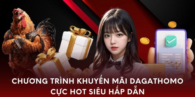 Chương trình khuyến mãi dagathomo cực hot siêu hấp dẫn