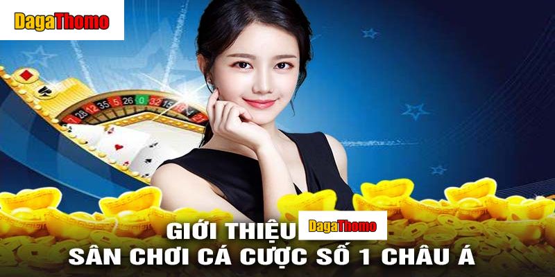 Giới thiệu Dagathomo - Nền Tảng Cá Cược Hàng Đầu Châu Á