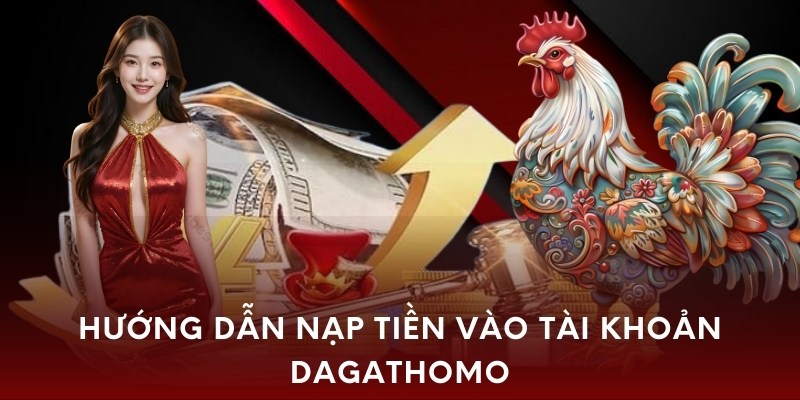 Hướng dẫn nạp tiền vào tài khoản dagathomo