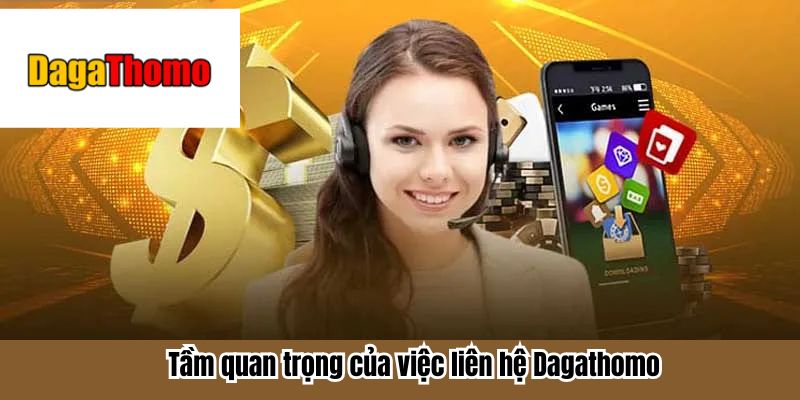 Tầm quan trọng của việc liên hệ Dagathomo