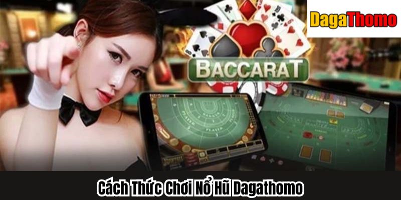 Cách Thức Chơi Nổ Hũ Dagathomo