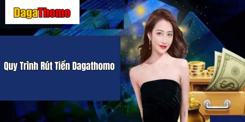 Quy Trình Rút Tiền Dagathomo